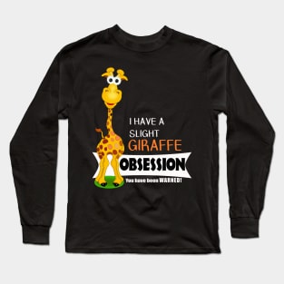 Cute Giraffe Gifts - Slight Giraffe Obsession Long Sleeve T-Shirt